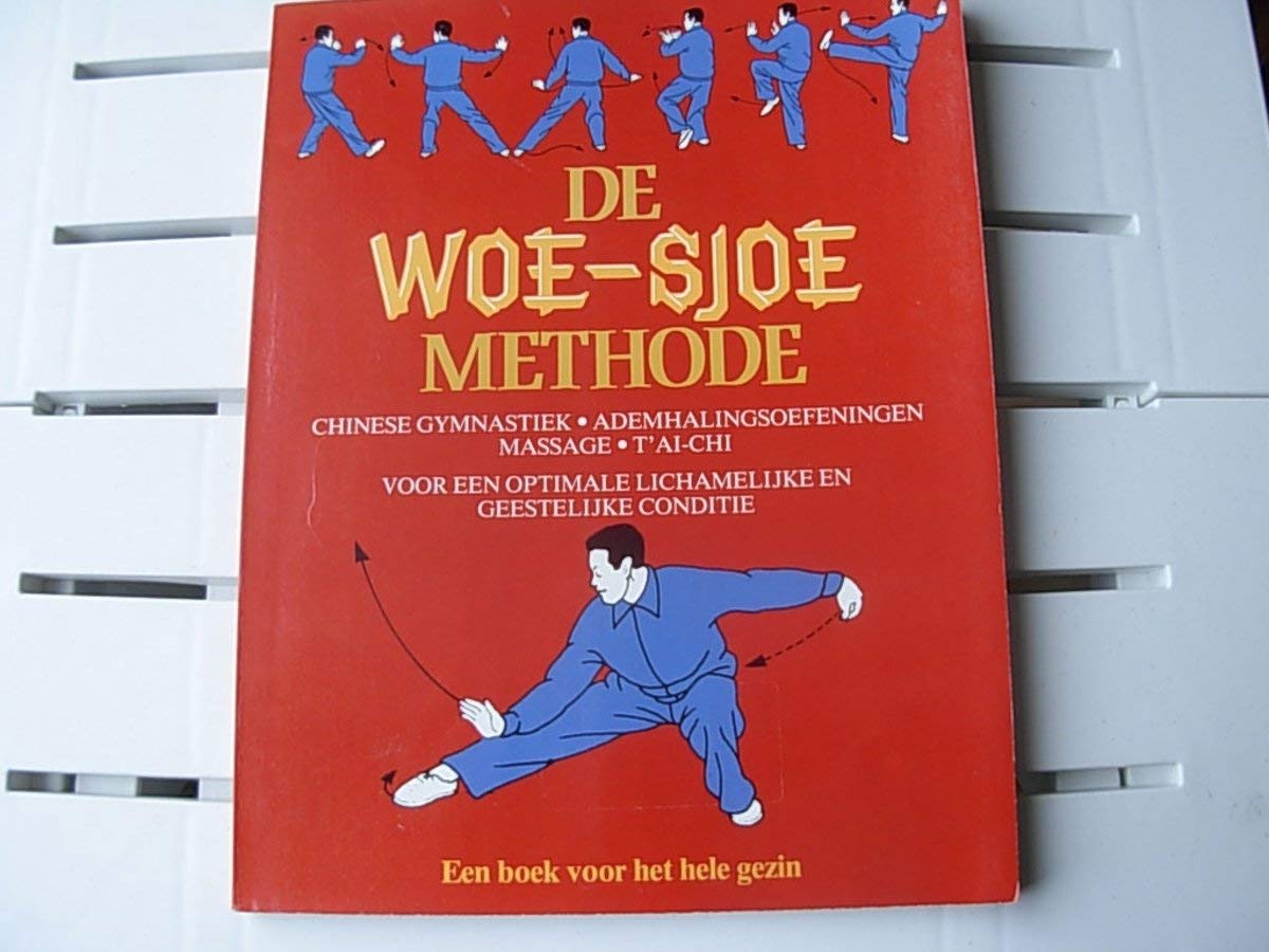 De Woe-sjoe methode: Chinese gymnastiek, ademhalingsoefeningen, massage, t'ai-chi voor een optimale lichamelijke en geestelijke conditie book
