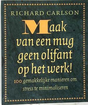 Maak van een mug geen olifant op het werk!: 100 gemakkelijke manieren om stress te minimaliseren Books