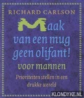 Maak van een mug geen olifant voor mannen !: prioriteiten stellen in een drukke wereld Books