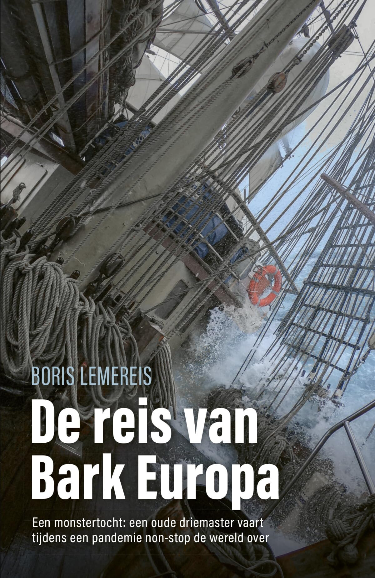 De reis van bark Europa: een monstertocht : een oude driemaster vaart tijdens een pandemie non-stop de wereld over Books
