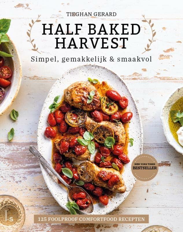Half baked harvest: simpel, gemakkelijk & smaakvol : 125 foolproof comfortfoodrecepten book