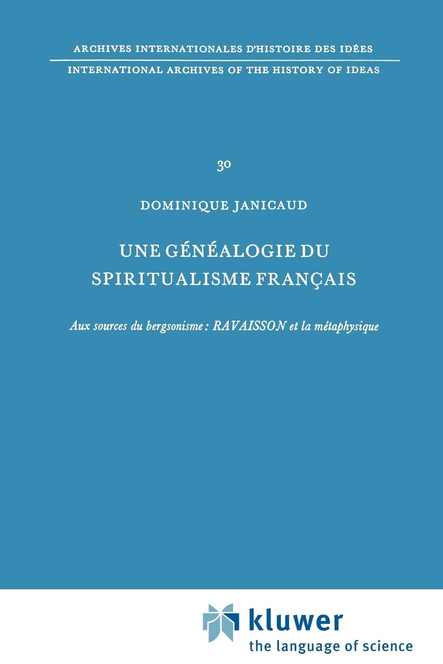 Une Généalogie Du Spiritualisme Français: Aux Sources Du Bergsonisme: Ravaisson Et La Métaphysique book