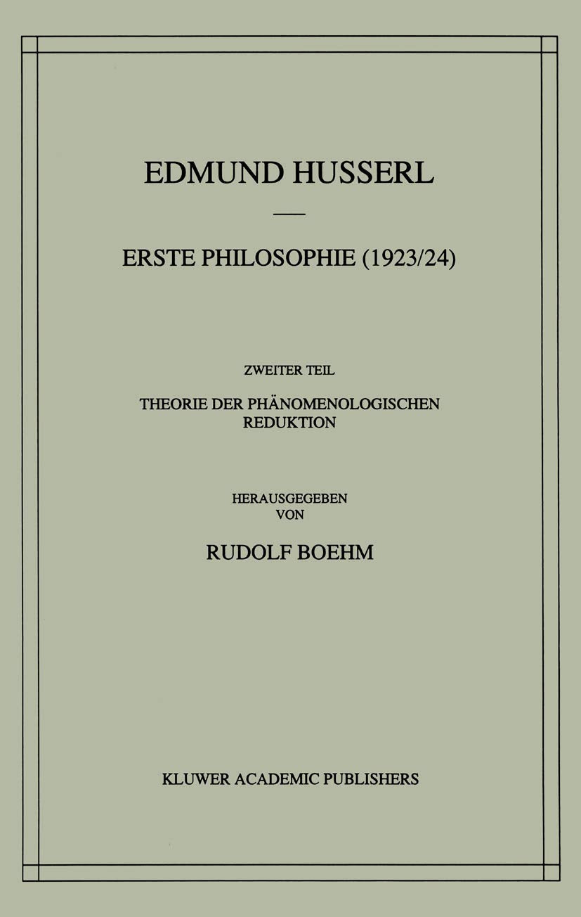 Erste Philosophie (1923/24) Zweiter Teil Theorie Der Phänomenologischen Reduktion book