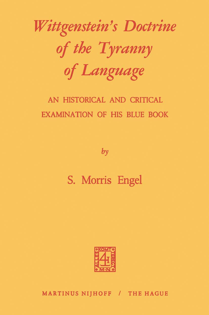 Wittgenstein's Doctrine of the Tyranny of Language: An Historical and Critical Examination of His Blue Book Philosophy