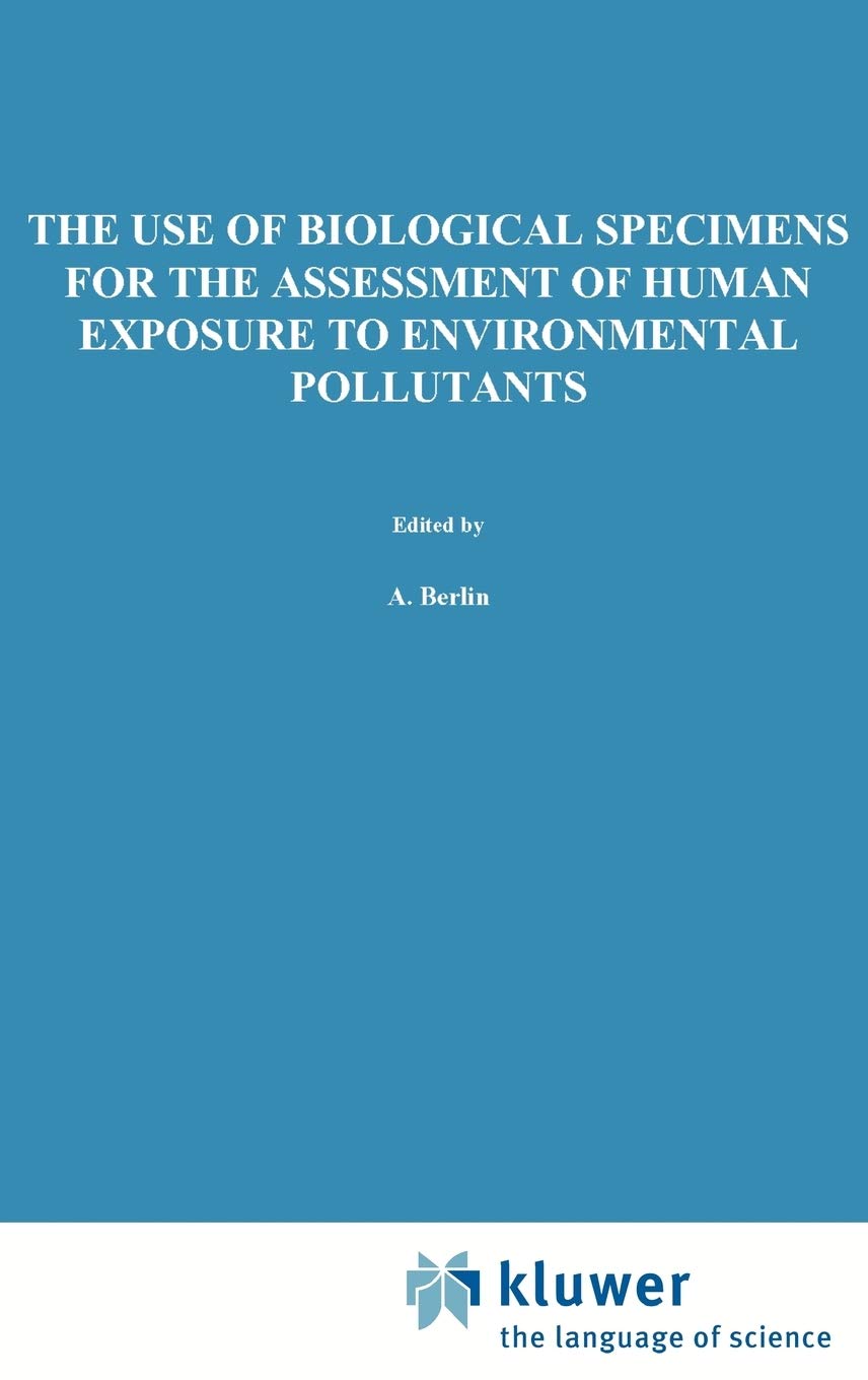 Use of Biological Specimens for Assessment of Human Exposure to Environment Pollutants: Proceedings of the International Workshop at Luxembourg, 18-22 April 1977 book
