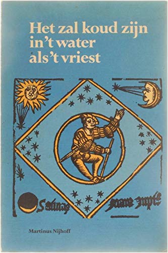 Het zal koud zijn in 't water als 't vriest: zestiende-eeuwse parodieën op gedrukte jaarvoorspellingen (Nijhoffs Nederlandse klassieken) Contemporary literature Books