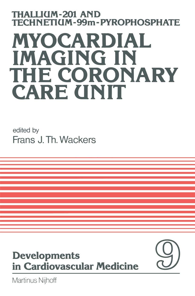 Thallium-201 and Technetium-99m-Pyrophospate Myocardial Imaging in the Coronary Care Unit (Developments in Cardiovascular Medicine, 9, Band 9) Medicine