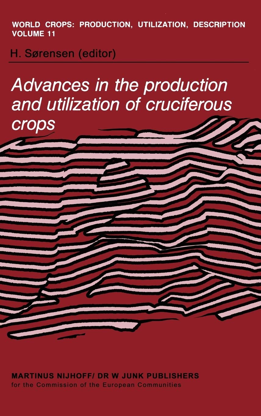 Advances in the Production and Utilization of Cruciferous Crops (World Crops: Production, Utilization and Description, 11, Band 11) Business, Finance & Career