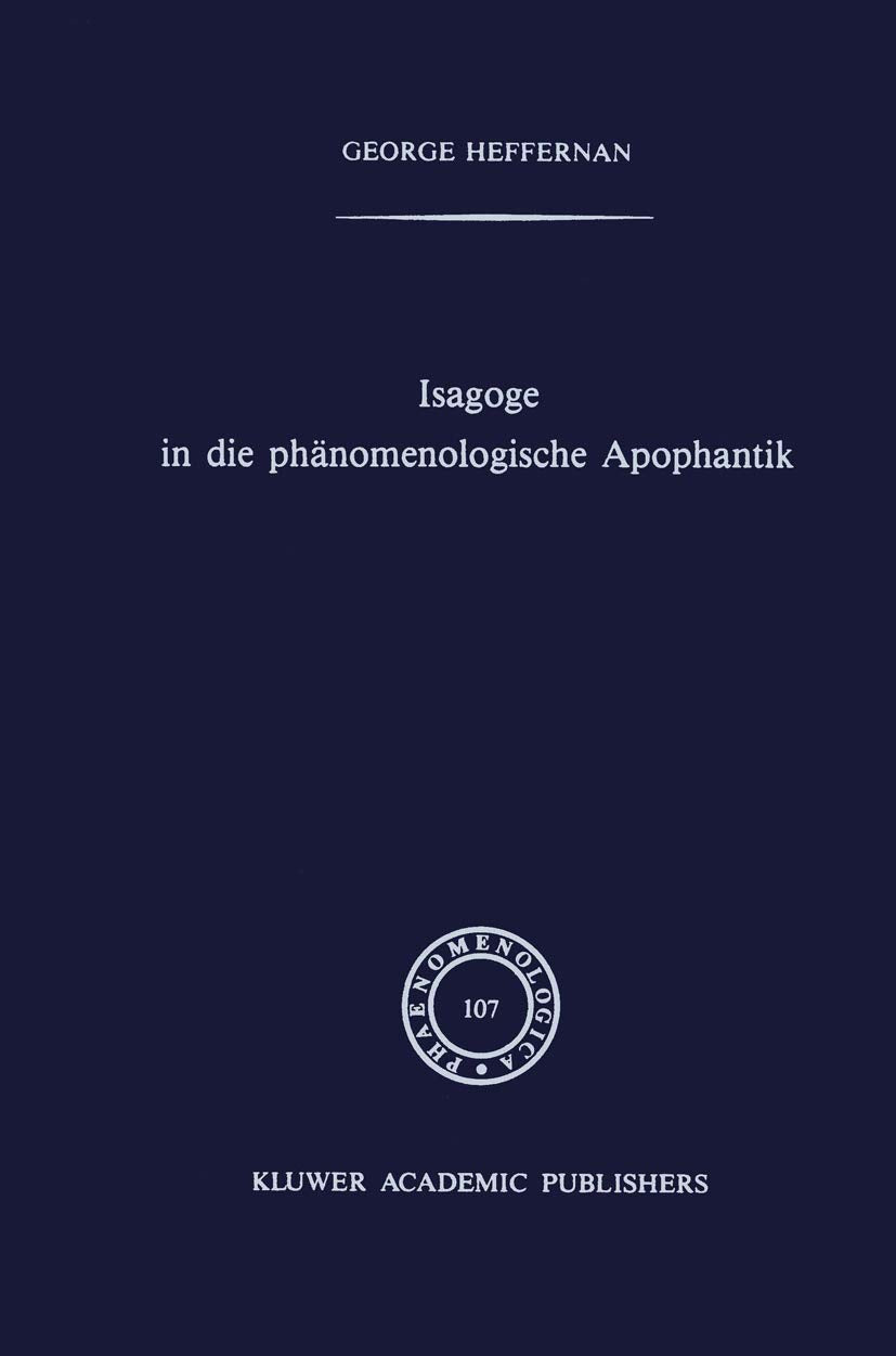 Isagoge in die phänomenologische Apophantik: Eine Einführung in die Phänomenologische Urteilslogik durch die Auslegung des Textes der Formalen und ... Husserl (Phaenomenologica, 107, Band 107) Philosophy