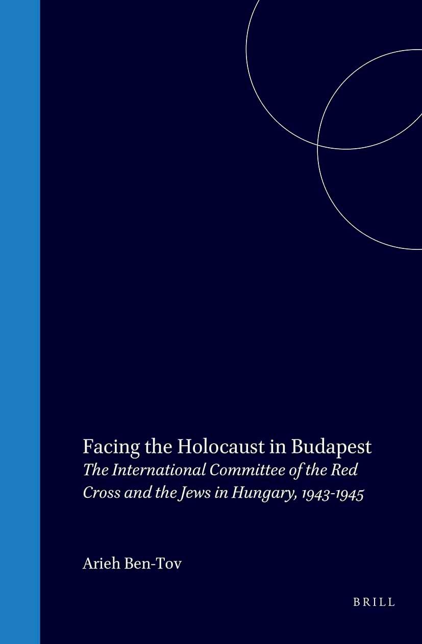 Facing the Holocaust in Budapest: The International Committee of the Red Cross and the Jews in Hungary, 1943-1945 book