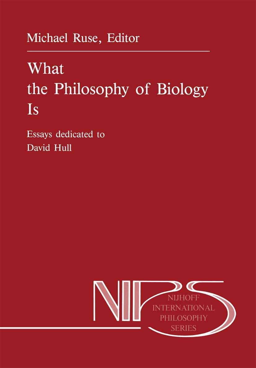 What the Philosophy of Biology Is: Essays dedicated to David Hull (Nijhoff International Philosophy Series, 32, Band 32) Philosophy