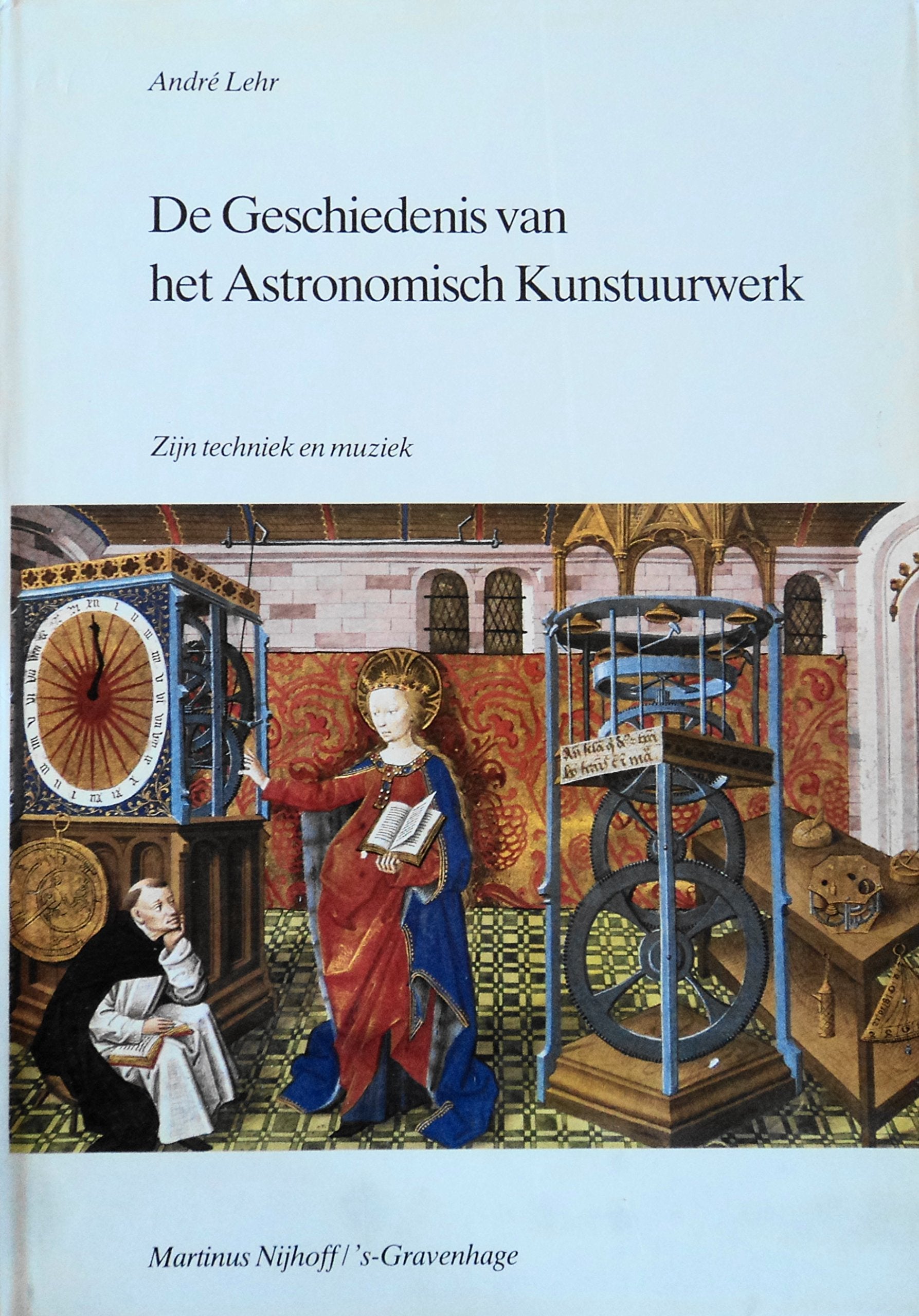 De geschiedenis van het astronomisch kunstuurwerk: Zijn techniek en muziek (Dutch Edition) Books