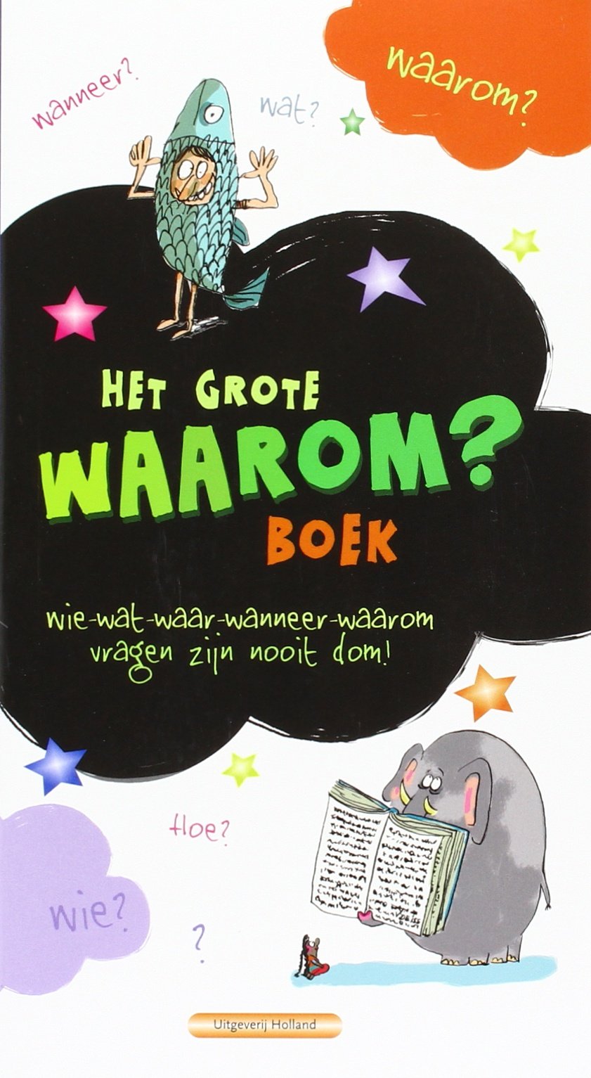 Het grote waarom boek: wie-wat-waar-wanneer-waarom vragen zijn nooit dom! Children's books