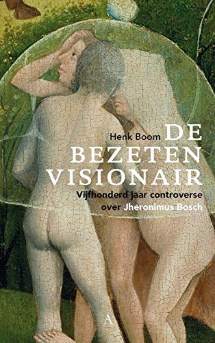 De bezeten visionair: Vijfhonderd jaar controverse over Jheronimus Bosch Social Sciences