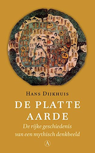 De platte aarde: de rijke geschiedenis van een mythisch denkbeeld book