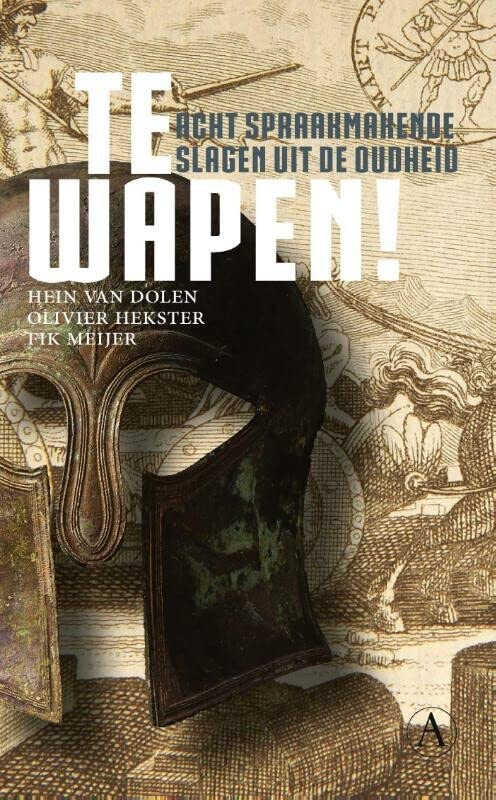 Te wapen!: acht spraakmakende slagen uit de oudheid Politics & History