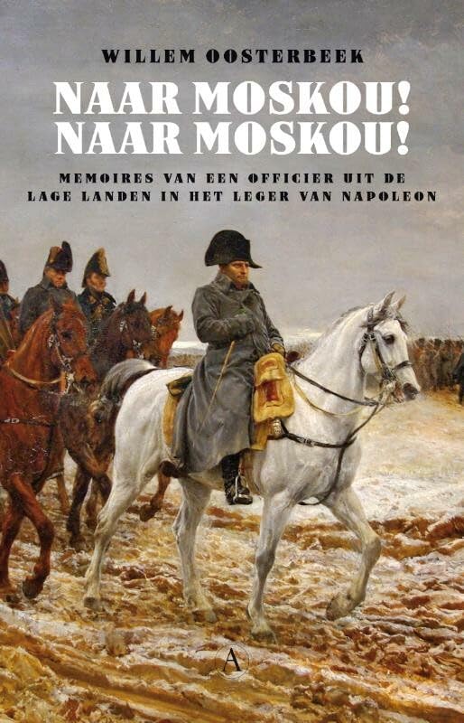 Naar Moskou! Naar Moskou!: memoires van een Nederlands officier in het leger van Napoleon book