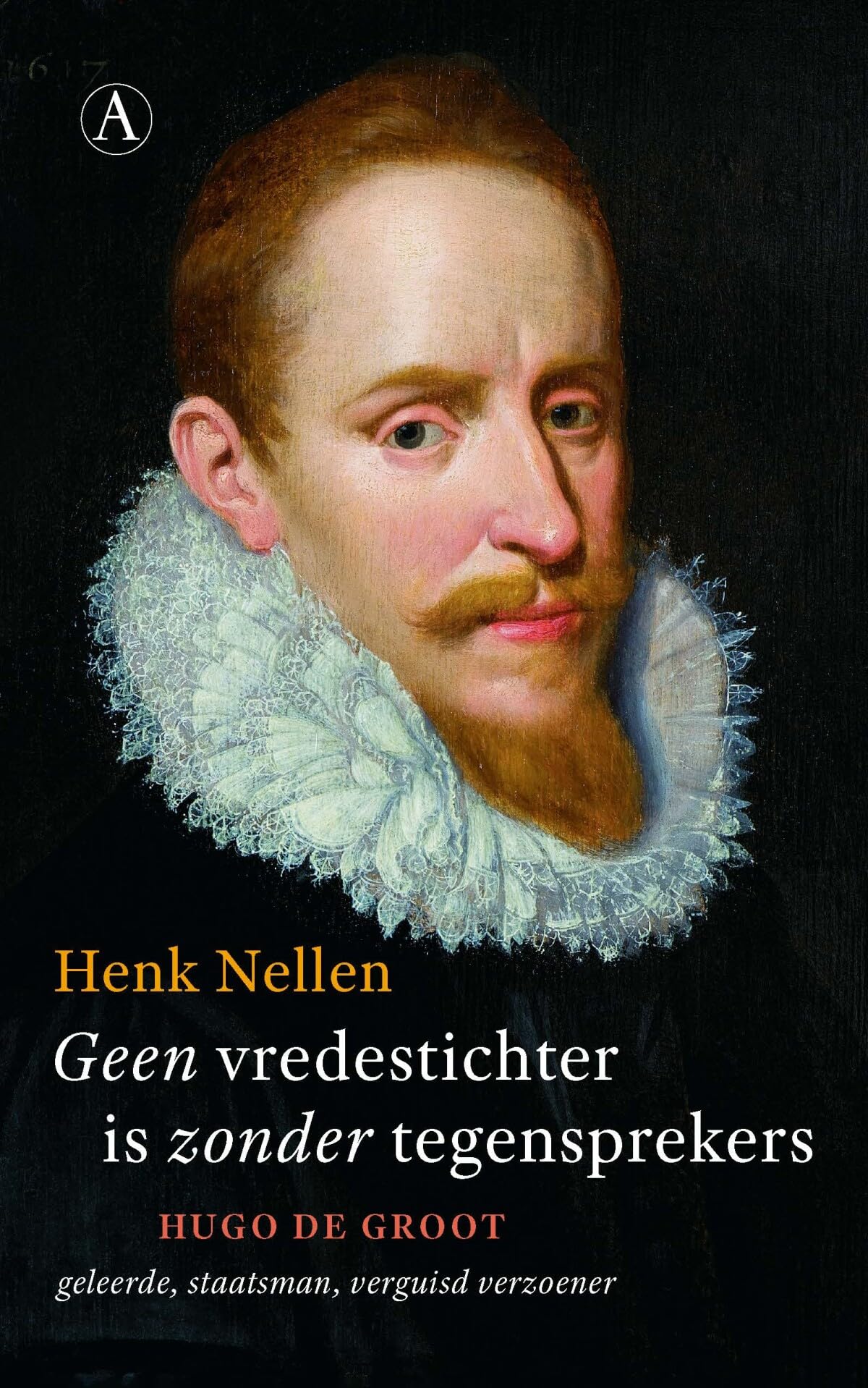 Geen vredestichter is zonder tegensprekers: Hugo de Groot, geleerde, staatsman, verguisd verzoener Memories
