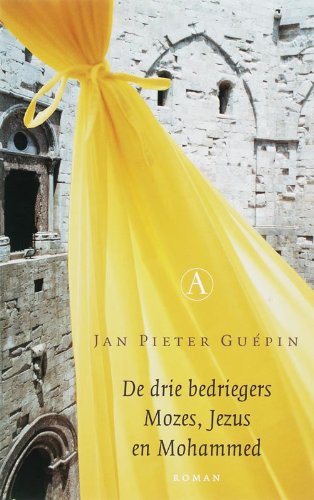 De drie bedriegers Mozes, Jezus en Mohammed: Mozes, Jezus en Mohammed book