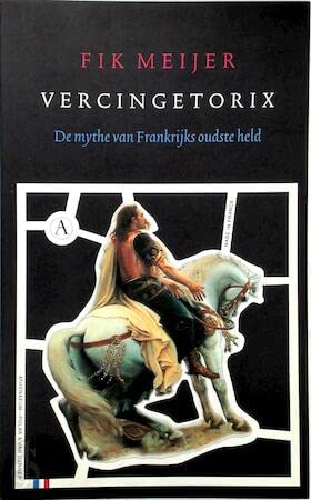 Vercingetorix: de mythe van Frankrijks oudste held book
