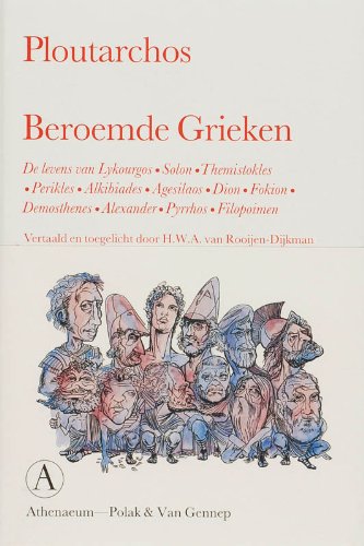 Beroemde Grieken: de levens van Lykourgos, Solon, Themistokles, Perikles, Alkibiades, Agesilaos, Dion, Fokion, Demosthenes, Alexander, Pyrrhos en Filopoimen book