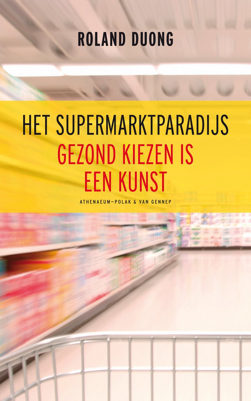 Het supermarktparadijs: gezond kiezen is een kunst book