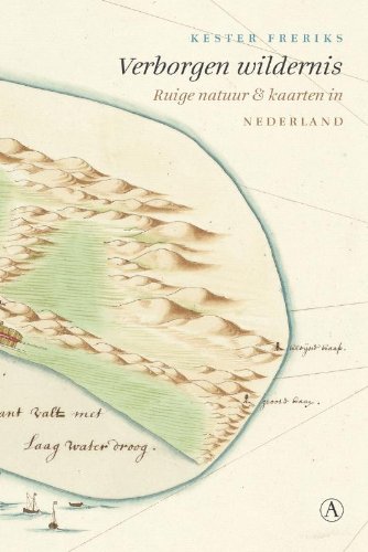 Verborgen wildernis: ruige natuur & kaarten in Nederland book