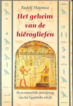Het geheim van de hiërogliefen: de avontuurlijke ontcijfering van het Egyptische schrift book