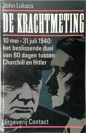 De krachtmeting: 10 mei-31 juli 1940: het beslissende duel van tachtig dagen tussen Churchill en Hitler book