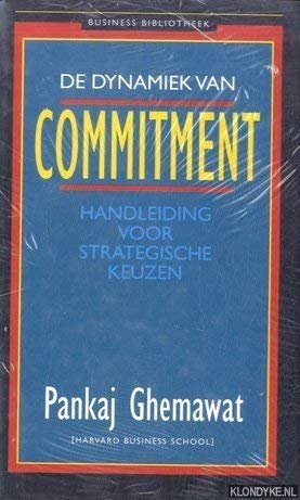 De dynamiek van commitment: handleiding voor strategische keuzen (De business bibliotheek) book