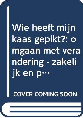 Wie heeft mijn kaas gepikt ?: omgaan met verandering : zakelijk en privé (Business bibliotheek) Books