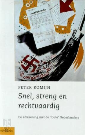 Snel, streng en rechtvaardig: de afrekening met de 'foute' Nederlanders 1945-1955 book
