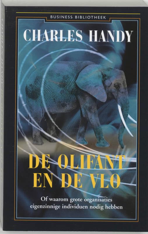 De olifant en de vlo / druk 1: of waarom grote organisaties eigenzinnige individuen nodig hebben (Business bibliotheek) Business, Finance & Career
