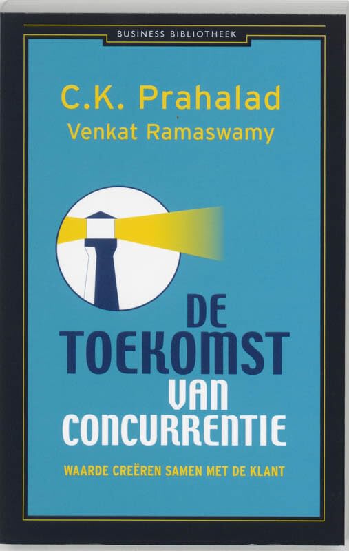 De toekomst van concurrentie: waarde creëren samen met de klant (Business bibliotheek) Business, Finance & Career