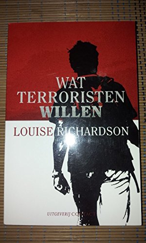 Wat terroristen willen: de vijand begrijpen, de dreiging beteugelen Politics & History