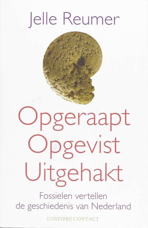 Opgeraapt Opgevist Uitgehakt: fossielen van Nederland book