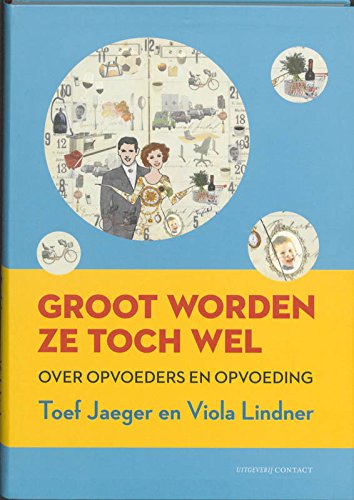 Groot worden ze toch wel / druk 1: over opvoeders en opvoeding Learning & Reference