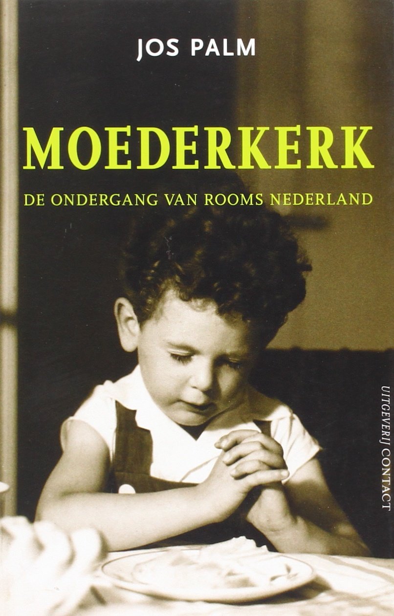 Moederkerk: de ondergang van rooms Nederland book