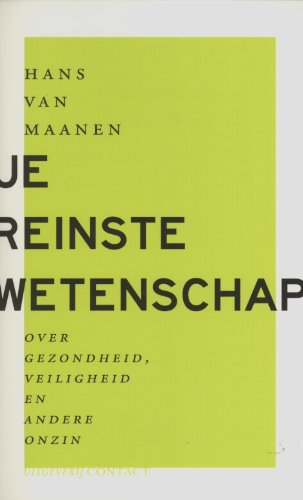 Je reinste wetenschap: over gezondheid, veiligheid en andere onzin book