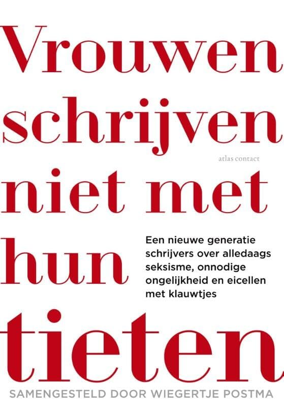 Vrouwen schrijven niet met hun tieten: een nieuwe generatie schrijvers over alledaags seksisme, onnodige ongelijkheid en eicellen met klauwtjes book