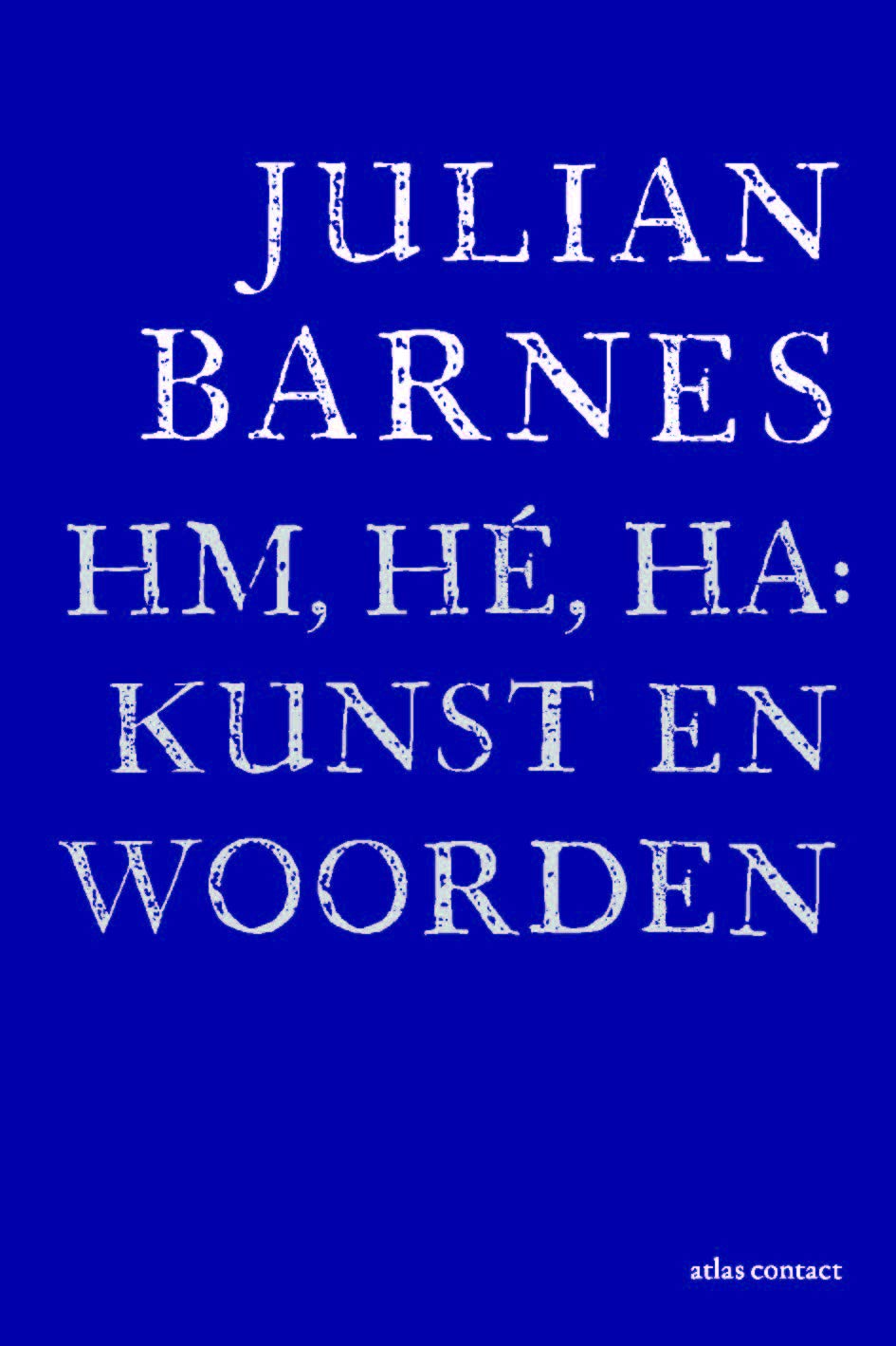 Hm, hé, ha: kunst en woorden: Joost Zwagerman lezing 2019 Essays & Short Stories