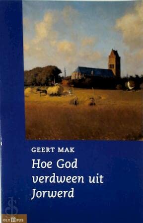 Hoe God verdween uit Jorwerd: een Nederlands dorp in de twintigste eeuw Books