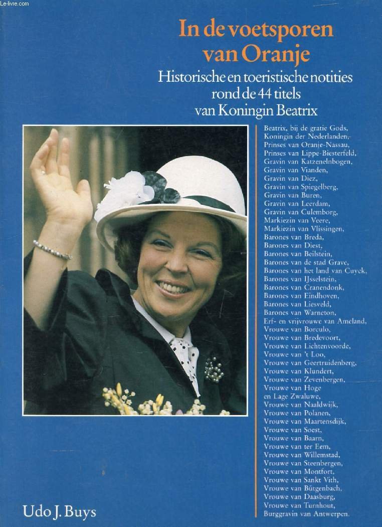 In De voetsporen Van Oranje, Historische En Toeristische Notities Rond De 44 Titels Van Koningin Beatrix Books