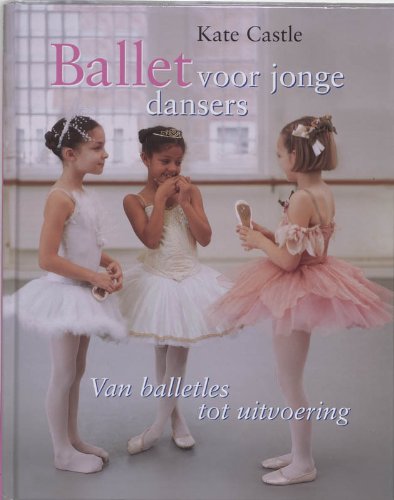 Ballet voor jonge dansers: van balletles tot uitvoering book