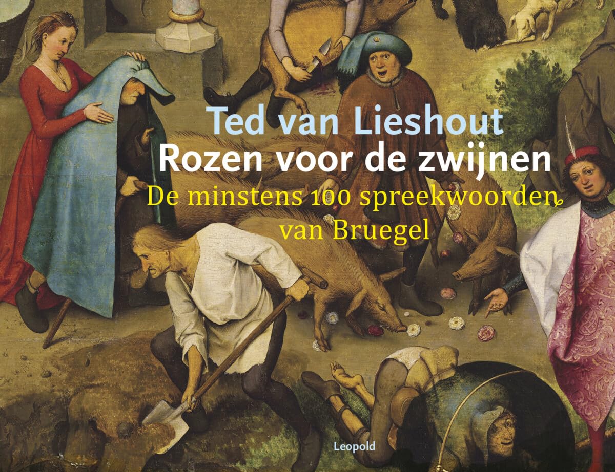 Rozen voor de zwijnen: de minstens 100 spreekwoorden van Bruegel (Kunstprentenboeken van Leopold) Film, Art & Culture