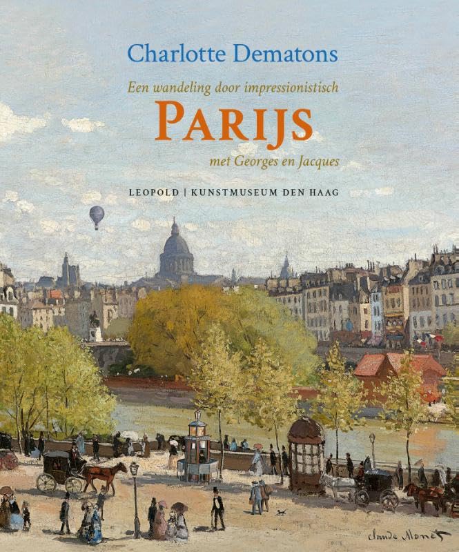 Een wandeling door impressionistisch Parijs met Georges en Jacques: Impressionisme in de stad (Kunstprentenboeken van Leopold en Kunstmuseum Den Haag) Non-fiction