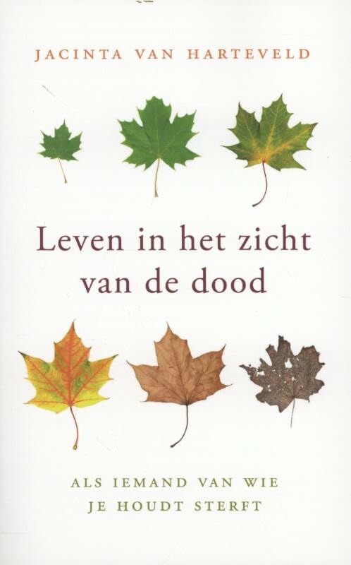 Leven in het zicht van de dood: als iemand van wie je houdt sterft book