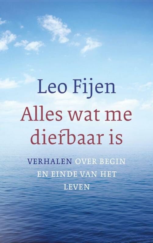 Alles wat me dierbaar is: verhalen voor begin en einde van het leven book