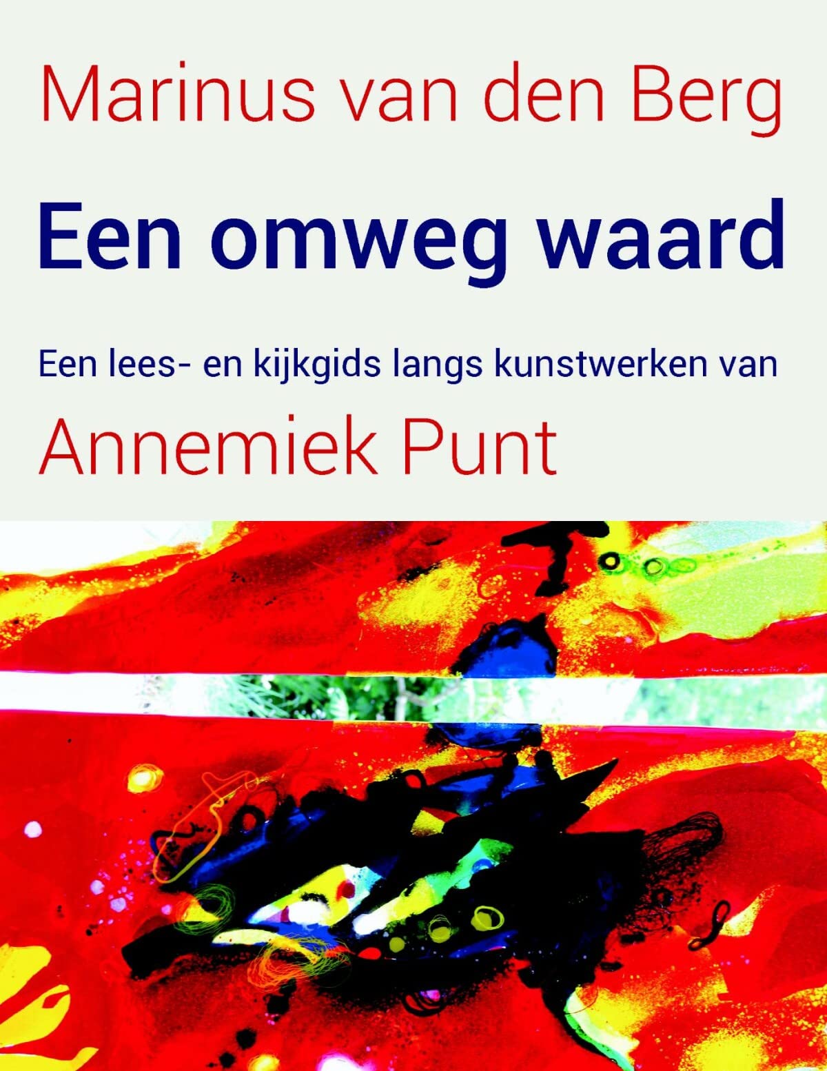 Een omweg waard: Een lees- en kijkgids langs kunstwerken van Annemiek Punt Film, Art & Culture