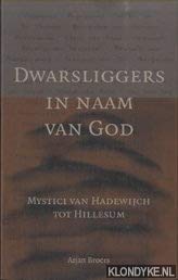 Dwarsliggers in naam van God: mystici van Hadewijch tot Hillesum Books